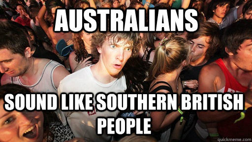 Australians sound like southern british people  Sudden Clarity Clarence