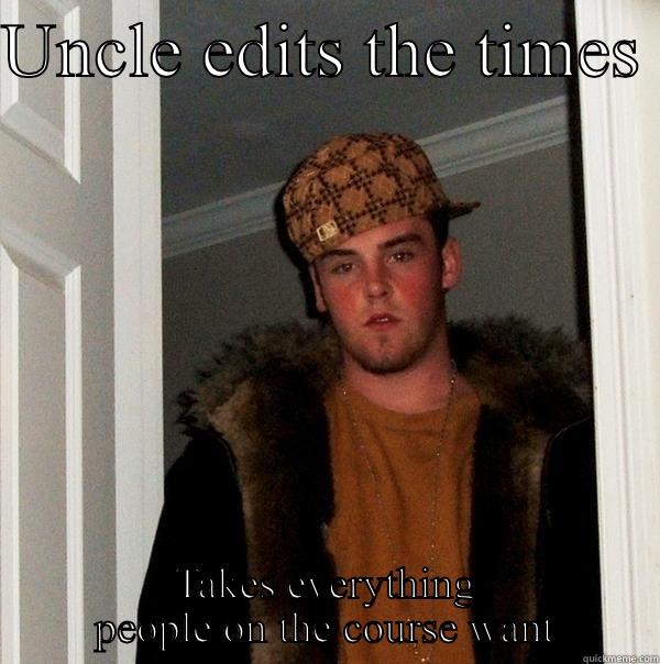 UNCLE EDITS THE TIMES  TAKES EVERYTHING PEOPLE ON THE COURSE WANT Scumbag Steve