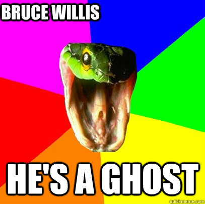 HE'S A GHOST bRUCE WILLIS  Spoiler Snake