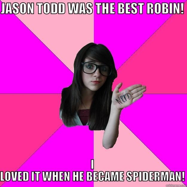 If I had a nickel... - JASON TODD WAS THE BEST ROBIN! I LOVED IT WHEN HE BECAME SPIDERMAN! Idiot Nerd Girl