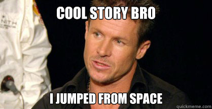 Cool story bro I jumped from space - Cool story bro I jumped from space  Misc