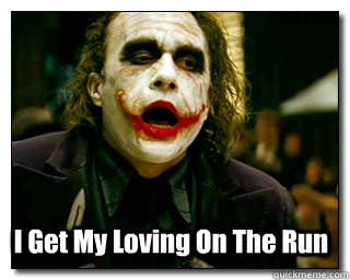 I Get My Loving On The Run - I Get My Loving On The Run  Joker jizz
