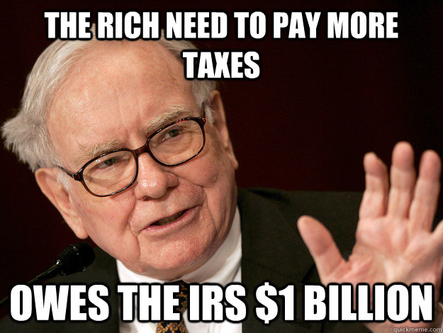 The rich need to pay more taxes owes the irs $1 billion - The rich need to pay more taxes owes the irs $1 billion  Good Guy Warren Buffett