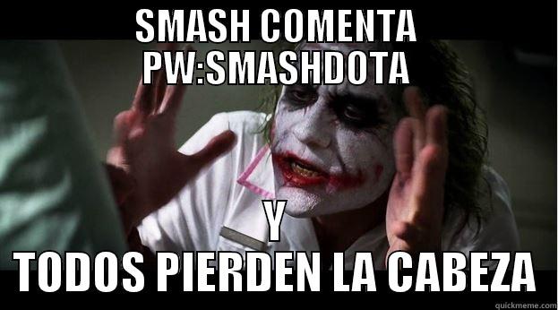 SMASH COMENTA PW:SMASHDOTA Y TODOS PIERDEN LA CABEZA Joker Mind Loss