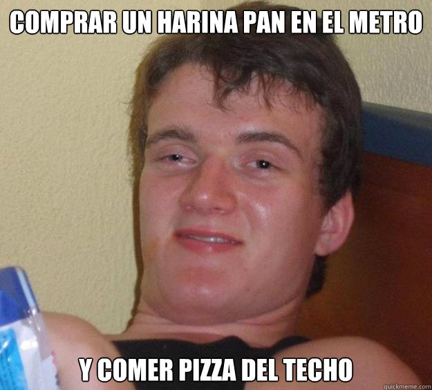 Comprar un harina pan en el metro y comer pizza del techo  10 Guy