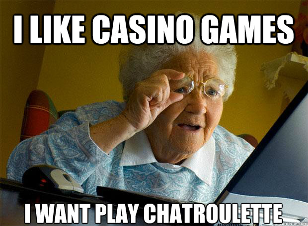 I LIKE CASINO GAMES I WANT PLAY CHATROULETTE   Caption 5 goes here - I LIKE CASINO GAMES I WANT PLAY CHATROULETTE   Caption 5 goes here  Grandma finds the Internet