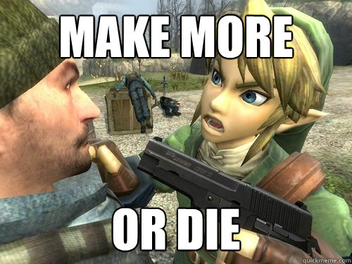 Make more or die  