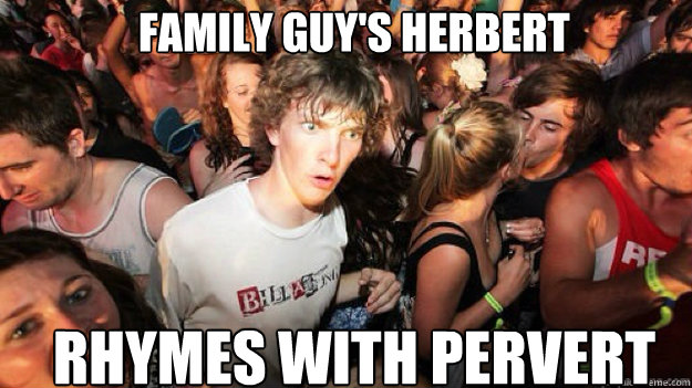 Family Guy's Herbert rhymes with pervert  Sudden clarity clarance
