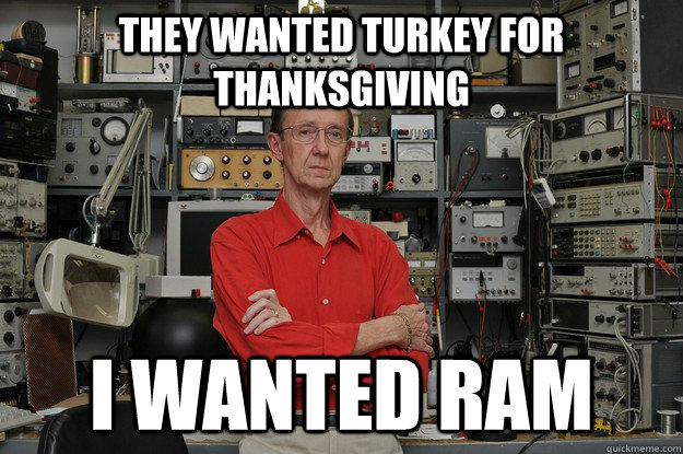 They wanted turkey for thanksgiving i wanted Ram  
