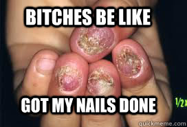 Bitches be like got my nails done - Bitches be like got my nails done  Misc
