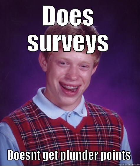 DOES SURVEYS DOESNT GET PLUNDER POINTS Bad Luck Brian