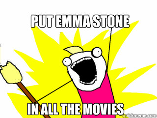 PUT EMMa stone IN ALL THE MOVIES  All The Things