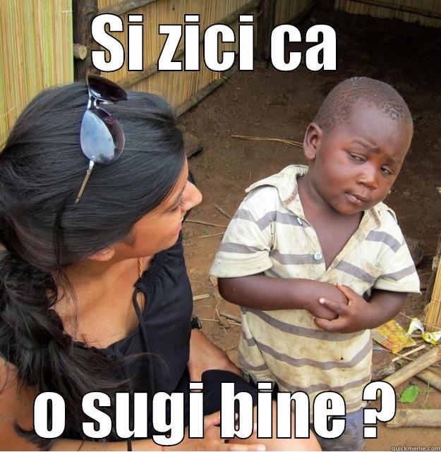 SI ZICI CA O SUGI BINE ? Skeptical Third World Kid
