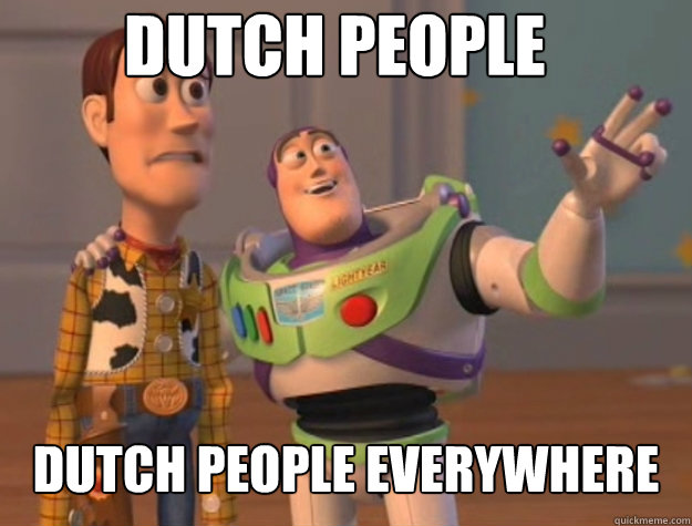 Dutch people dutch people everywhere - Dutch people dutch people everywhere  Basic Bitches Everywhere