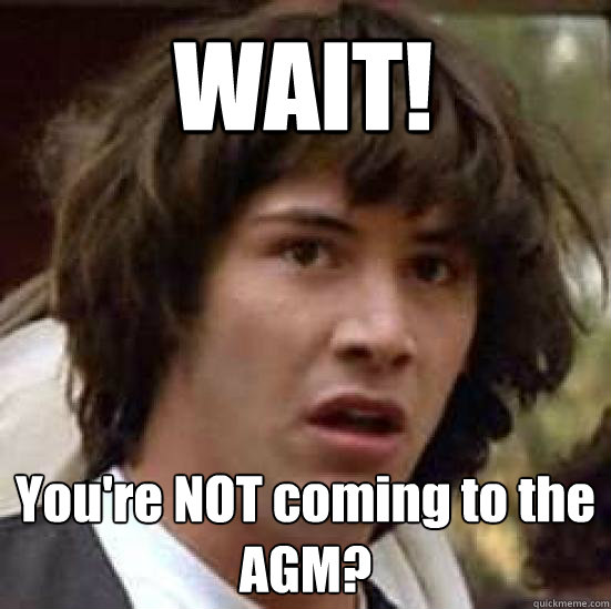 WAIT!   You're NOT coming to the AGM?  conspiracy keanu