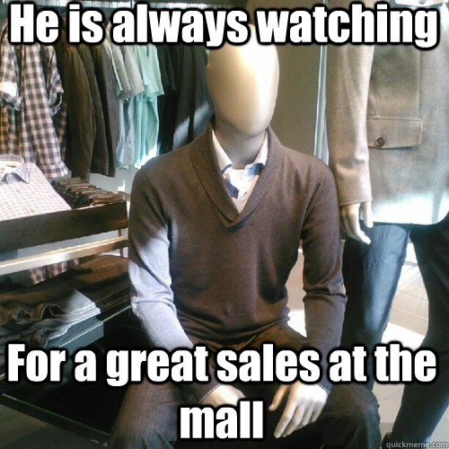 He is always watching For a great sales at the mall  