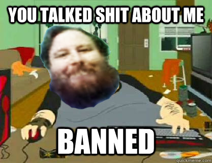 You talked shit about me banned  DavidReiss666