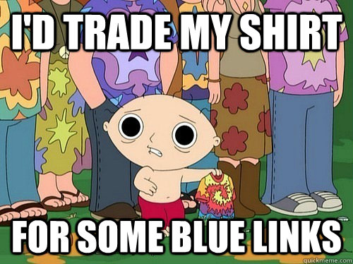 I'd trade my shirt  for some blue links - I'd trade my shirt  for some blue links  Stewie tripping