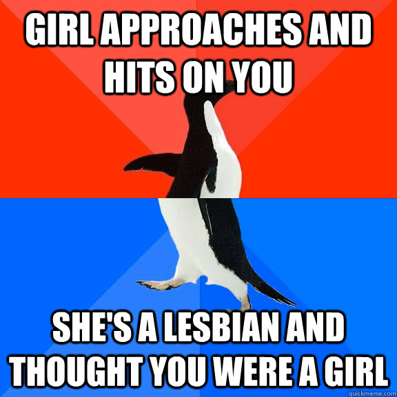 Girl approaches and hits on you She's a lesbian and thought you were a girl - Girl approaches and hits on you She's a lesbian and thought you were a girl  Socially Awesome Awkward Penguin