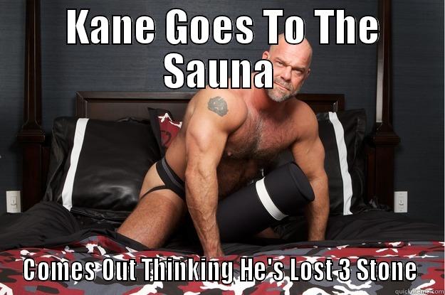  KANE GOES TO THE SAUNA COMES OUT THINKING HE'S LOST 3 STONE Gorilla Man