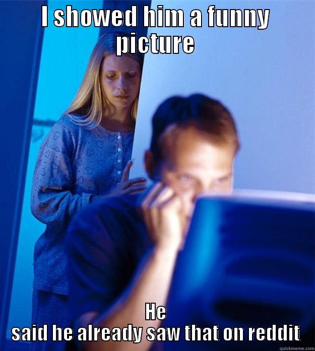 I SHOWED HIM A FUNNY PICTURE HE SAID HE ALREADY SAW THAT ON REDDIT Redditors Wife
