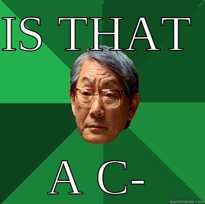 IS THAT  A C- High Expectations Asian Father