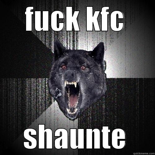 FUCK KFC SHAUNTE Insanity Wolf