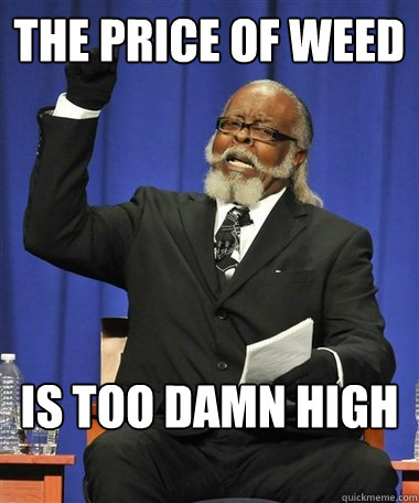 the price of weed Is too damn high  Rent Is Too Damn High Guy