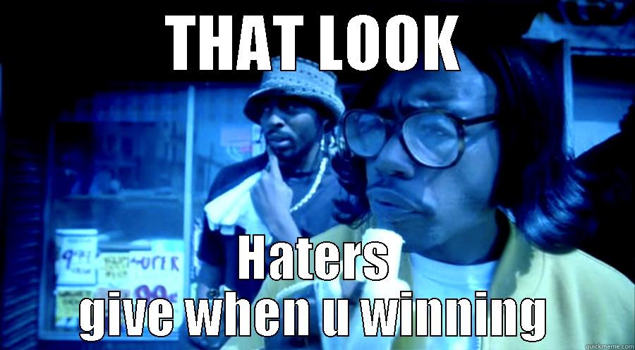 THAT LOOK HATERS GIVE WHEN U WINNING Misc