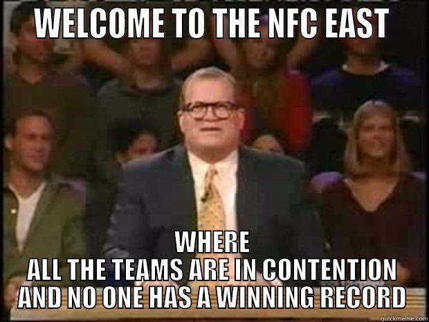   WELCOME TO THE NFC EAST   WHERE ALL THE TEAMS ARE IN CONTENTION AND NO ONE HAS A WINNING RECORD Misc