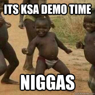 Its KSA Demo Time Niggas  Its friday niggas
