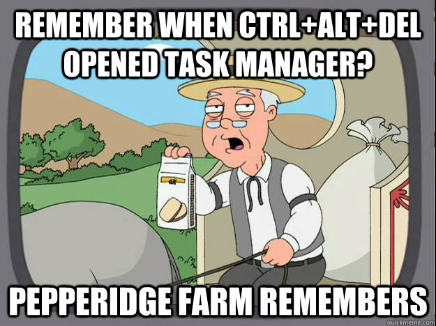 Remember when Ctrl+Alt+Del opened task manager? Pepperidge Farm remembers - Remember when Ctrl+Alt+Del opened task manager? Pepperidge Farm remembers  Misc
