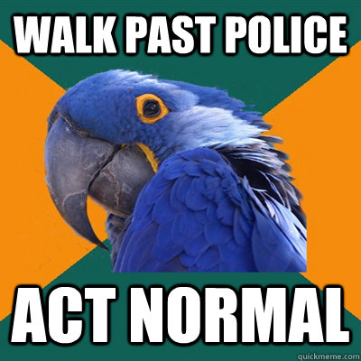 Walk Past Police ACT NORMAL  Paranoid Parrot