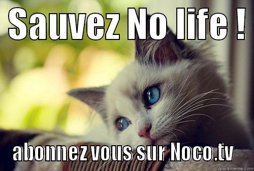  SAUVEZ NO LIFE !  ABONNEZ VOUS SUR NOCO.TV  First World Problems Cat