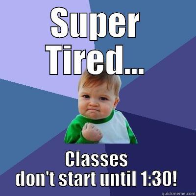 SUPER TIRED... CLASSES DON'T START UNTIL 1:30! Success Kid