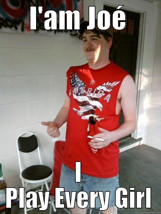 I'AM JOÉ I PLAY EVERY GIRL Redneck Randal