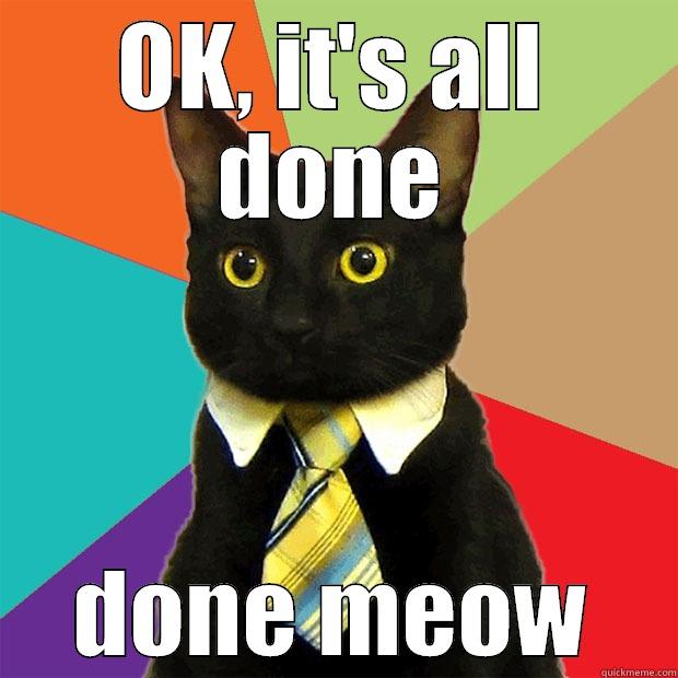 All done - OK, IT'S ALL DONE DONE MEOW Business Cat
