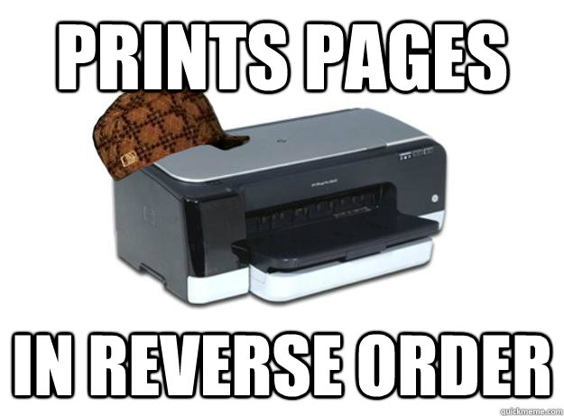 Prints Pages In reverse order  Scumbag Printer