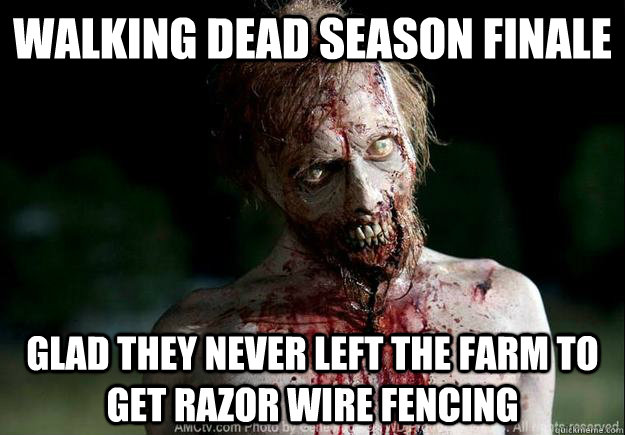 Walking Dead Season Finale Glad They Never Left the Farm to Get Razor Wire Fencing - Walking Dead Season Finale Glad They Never Left the Farm to Get Razor Wire Fencing  walking dead rule
