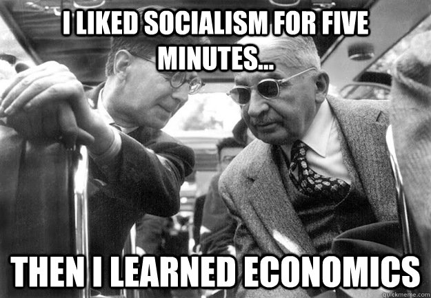 I liked socialism for five minutes... Then I learned Economics - I liked socialism for five minutes... Then I learned Economics  Badass Mises