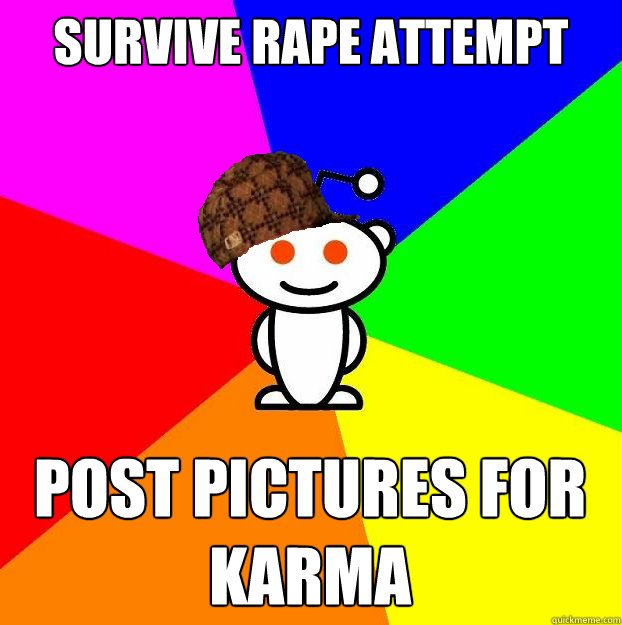 Survive Rape Attempt Post pictures for karma  Scumbag Redditor