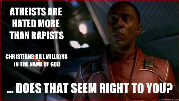 Atheists are hated more than rapists ... Does that seem right to you? Christians kill millions in the name of god  Jubal Early Logic