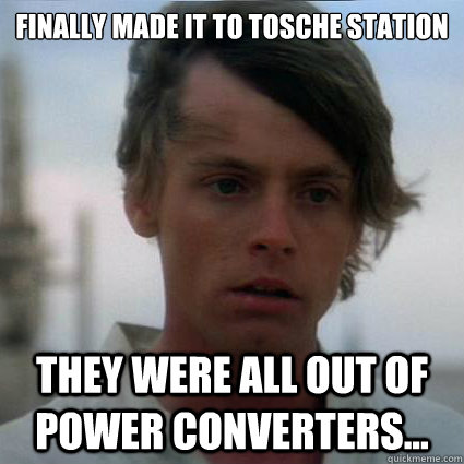 Finally made it to Tosche Station They were all out of power converters... - Finally made it to Tosche Station They were all out of power converters...  Sadwalker