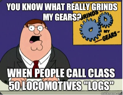 you know what really grinds my gears? When people call Class 50 locomotives 