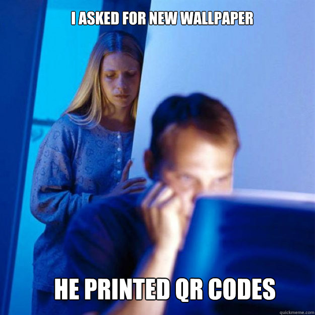 I asked for new wallpaper He printed QR codes - I asked for new wallpaper He printed QR codes  Misc