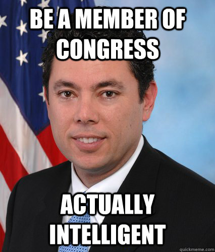 Be a member of congress actually intelligent - Be a member of congress actually intelligent  Chaffetz