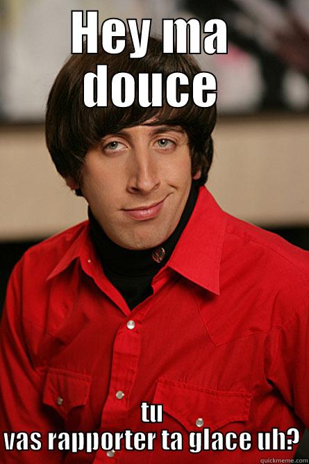 HEY MA DOUCE TU VAS RAPPORTER TA GLACE UH? Pickup Line Scientist