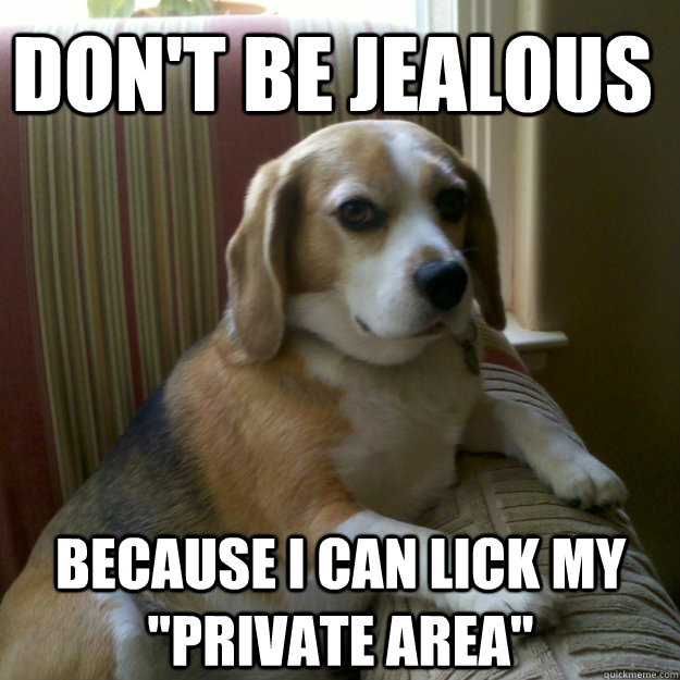 Don't be jealous because I can lick my 