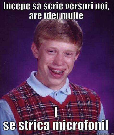 INCEPE SA SCRIE VERSURI NOI, ARE IDEI MULTE I SE STRICA MICROFONIL Bad Luck Brian