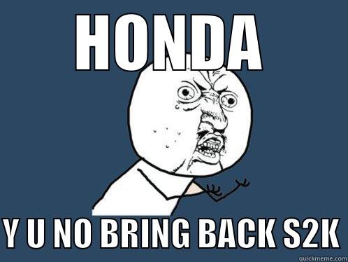 HONDA Y U NO BRING BACK S2K Y U No